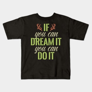 If you can dream it you can do it Kids T-Shirt